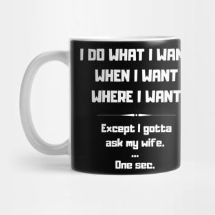 I Do What I Want When I Want Where I Want Funny Mug